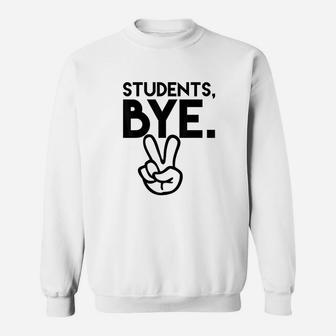 Students Bye Funny Last Day Of School Teacher Sweatshirt | Crazezy DE