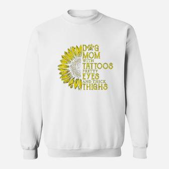 Sunflower Dog Mom With Tattoos Pretty Eyes And Thick Thighs Sweatshirt | Crazezy DE