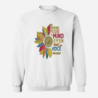 Sunflower Speak Your Mind Even If Your Voice Shakes Sweatshirt | Crazezy AU