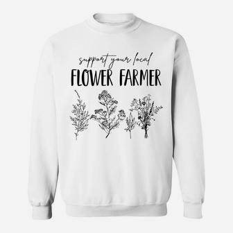 Support Your Local Flower Farmer Homegrown Farmers Market Sweatshirt | Crazezy CA