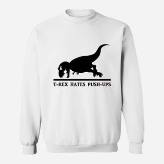 T Rex Hates Pushups Funny Dinosaur Sweatshirt | Crazezy CA