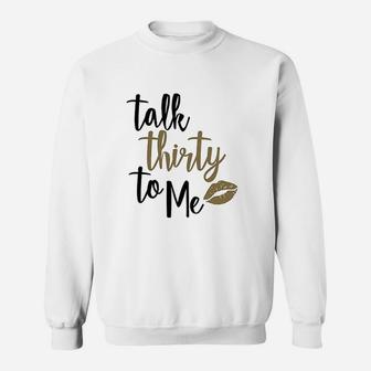 Talk Thirty To Me Sweatshirt | Crazezy