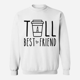 Tall Best Friend Funny Matching Bff Gift Cute Bestie Coffee Sweatshirt | Crazezy