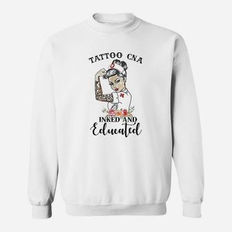Tattoo Cna Inked And Educated Strong Woman Strong Nurse Sweatshirt | Crazezy