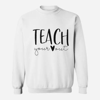 Teach Your Out Sweatshirt | Crazezy CA