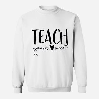 Teach Your Out Teachers Day Sweatshirt | Crazezy