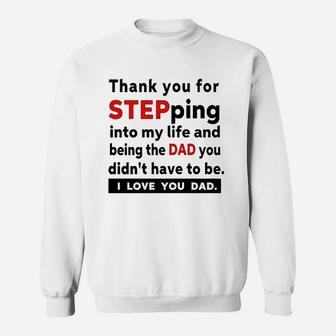 Thank You For Stepping Into My Life And Being The Dad You Didnt Have To Be I Love You Dad Sweatshirt - Thegiftio UK