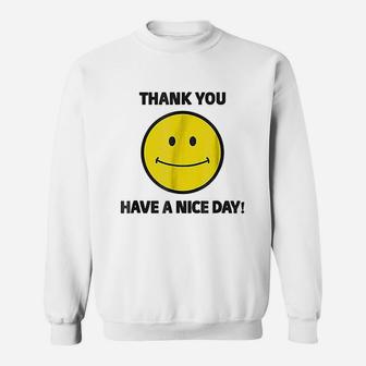 Thank You Have A Nice Day Sweatshirt - Thegiftio