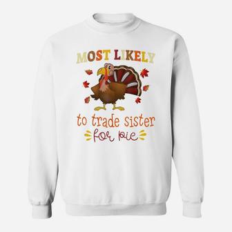 Thanksgiving Matching Most Likely To Trade Sister For Pie Sweatshirt | Crazezy DE