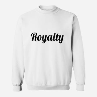 That Says The Word Royalty Sweatshirt | Crazezy