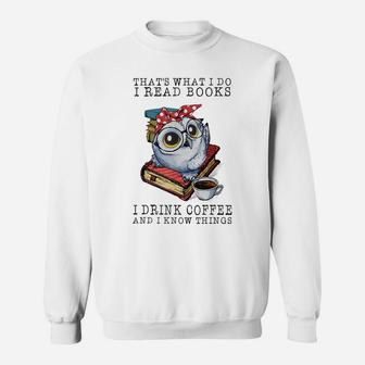 That's What I Do I Read Books I Drink Coffee Owl Sweatshirt | Crazezy