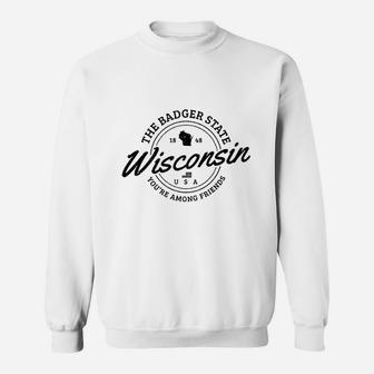 The Badger State You Are Among Friends Sweatshirt | Crazezy UK