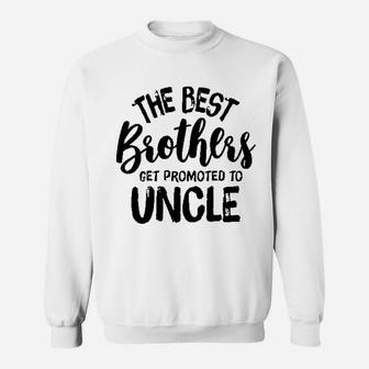 The Best Brothers Get Promoted To Uncle Sweatshirt | Crazezy UK