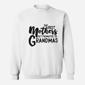 The Best Mothers Get Promoted To Grandmas Sweatshirt | Crazezy AU