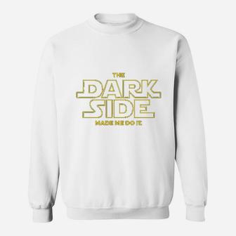 The Dark Side Made Me Do It Sweatshirt | Crazezy CA