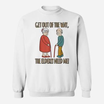 The Elderly Need Me Fun Caregiver Nurse Appreciation Graphic Sweatshirt | Crazezy