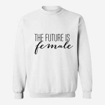 The Future Is Female Sweatshirt | Crazezy
