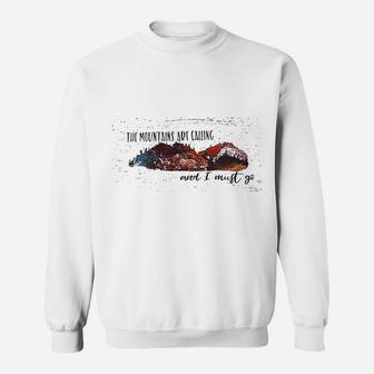 The Mountains Are Calling And I Must Go Sweatshirt | Crazezy