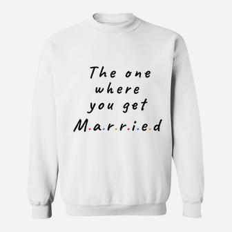 The One Where You Get Married Lined Notebook Gift For Friends And Family Sweatshirt | Crazezy