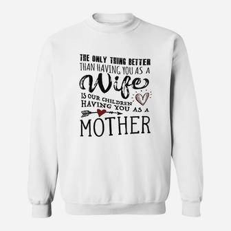 The Only Thing Better Than Having You As A Wife Sweatshirt | Crazezy