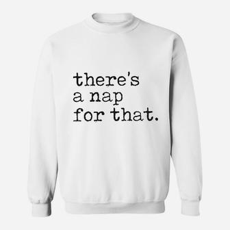 There Is A Nap For That Funny Sleep Lazy Sweatshirt | Crazezy UK