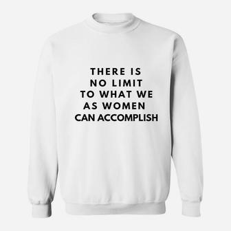 There Is No Limit To What We As Women Can Accomplish Sweatshirt | Crazezy