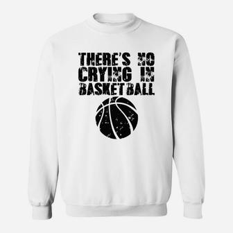Theres No Crying In Basketball Sweatshirt - Thegiftio UK