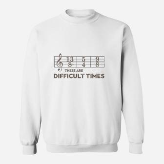 These Are Difficult Times Brown Text Music Lover Gift Sweatshirt - Thegiftio UK