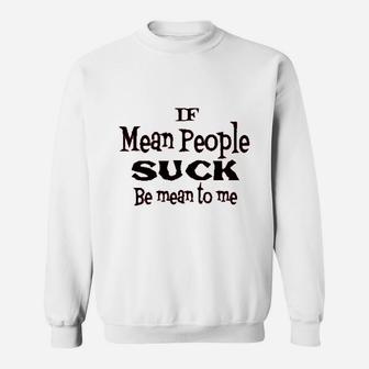 Think Out Loud Be Mean To Me If Mean People Sweatshirt - Thegiftio UK