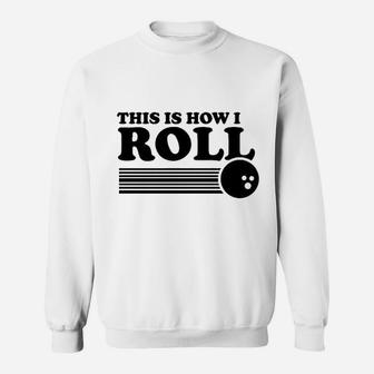 This Is How I Roll Funny Bowling Sweatshirt | Crazezy