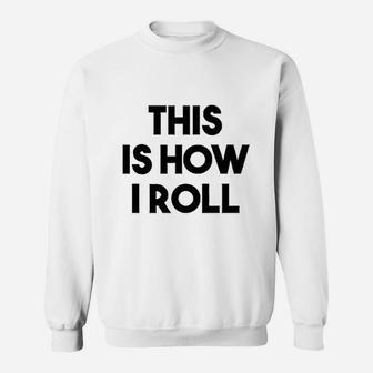 This Is How I Roll Sweatshirt | Crazezy