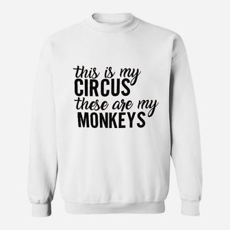 This Is My Circus These Are My Monkeys Sweatshirt | Crazezy