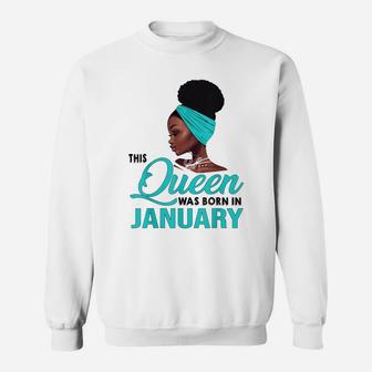 This Queen Was Born In January Birthday For Black Women Gift Sweatshirt | Crazezy