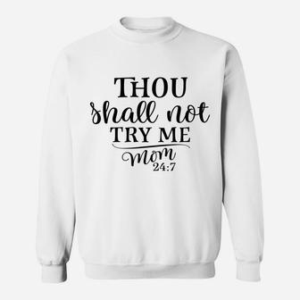 Thou Shall Not Try Me Mom 247 Funny Gift Mothers Day Shirt Sweatshirt | Crazezy