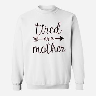 Tired As A Mother Sweatshirt | Crazezy