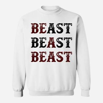 Top That Says - Be A Beast | Funny Unique Workout Fitness - Sweatshirt | Crazezy