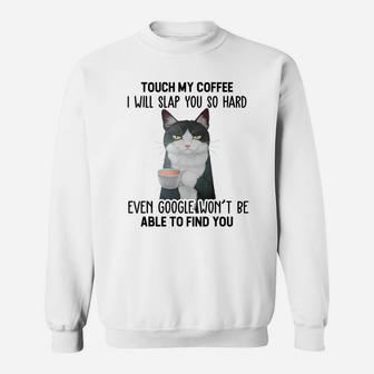 Touch My Coffee I Will Slap You So Hard Cat Coffee Lovers Sweatshirt | Crazezy AU