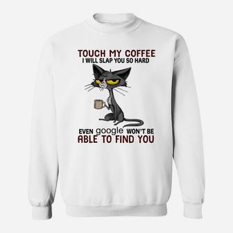 Touch My Coffee I Will Slap You So Hard Funny Cat Lover Gift Sweatshirt | Crazezy DE