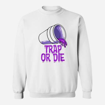 Trap Or Die Sweatshirt | Crazezy AU