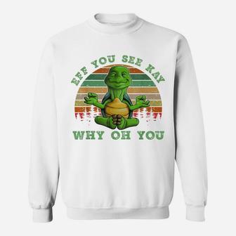 Turtle Eff You See Kay Why Oh U Turtle Yoga Retro Vintage Sweatshirt | Crazezy