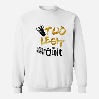 Two Legit To Quit Sweatshirt | Crazezy AU