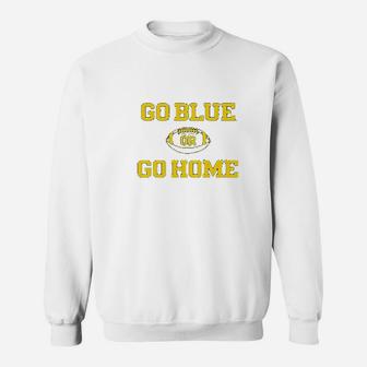 University Of Wolverines Go Blue Or Go Home Football Sweatshirt | Crazezy
