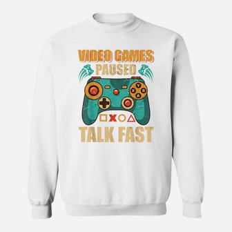 Video Games Paused Talk Fast Funny Video Game Lovers Sweatshirt | Crazezy