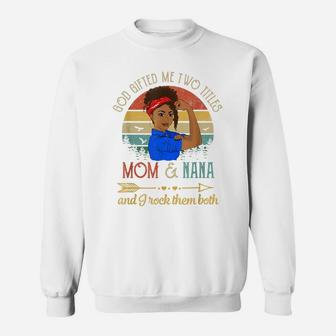 Vintage God Gifted Me Two Titles Mom And Nana Black Girl Sweatshirt | Crazezy
