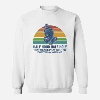 Vintage Half Hood Half Holy Pray Quote Sweatshirt - Seseable
