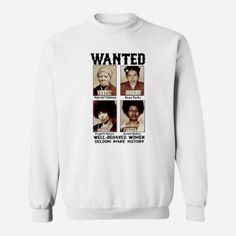 Wanted Well Behaved Women Seldom Make History Shirt Sweatshirt - Thegiftio UK
