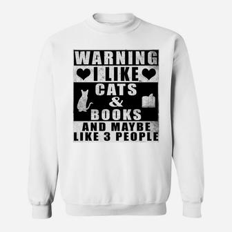 Warning I Like Cats And Books And Maybe Like 3 People Funny Sweatshirt Sweatshirt | Crazezy