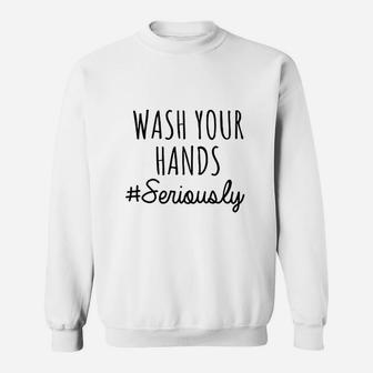 Wash Your Hands Sweatshirt | Crazezy