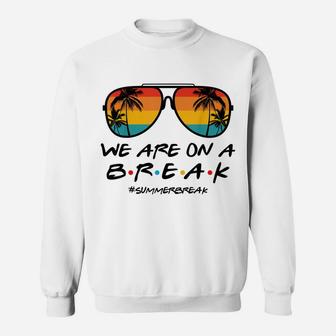 We Are On A Break Summer Break Boho Rainbow Funny Teacher Sweatshirt | Crazezy