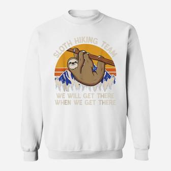 We Will Get There When We Get There Sloth Hiking Team Sweatshirt | Crazezy